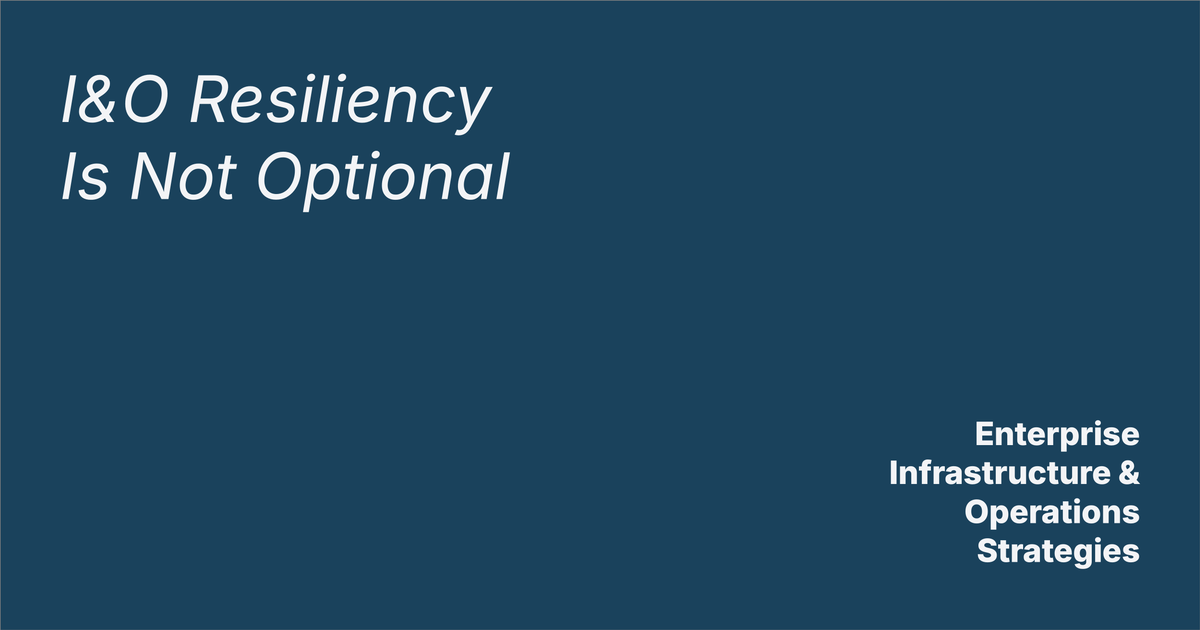 I&O Resilience Is Not Optional
